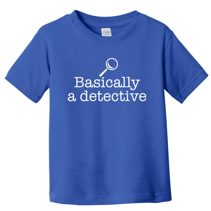 Basically A Detective True Crime Fan Funny Mystery Meme Gift Toddler T-Shirt