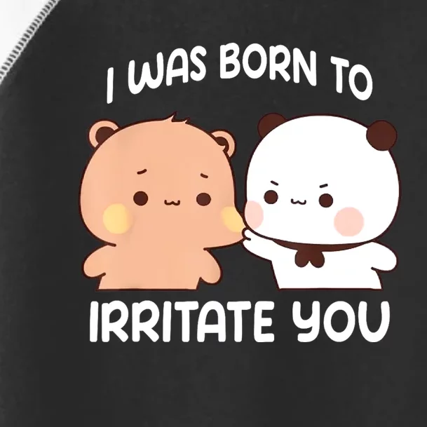 Bubu And Dudu I Was Born To Irritate You Funny Toddler Fine Jersey T-Shirt