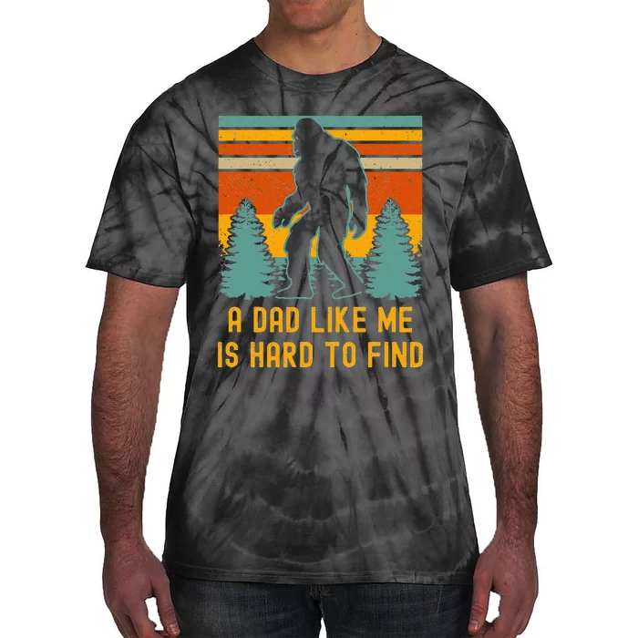 Bigfoot A Dad Like Me Is Hard To Find Funny Dad Tie-Dye T-Shirt