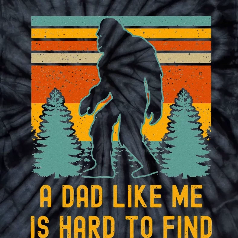 Bigfoot A Dad Like Me Is Hard To Find Funny Dad Tie-Dye T-Shirt