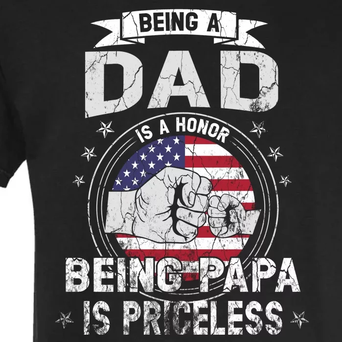 Being A Dad Is An Honor Being A Papa Is Priceless Funny Gift Garment-Dyed Heavyweight T-Shirt