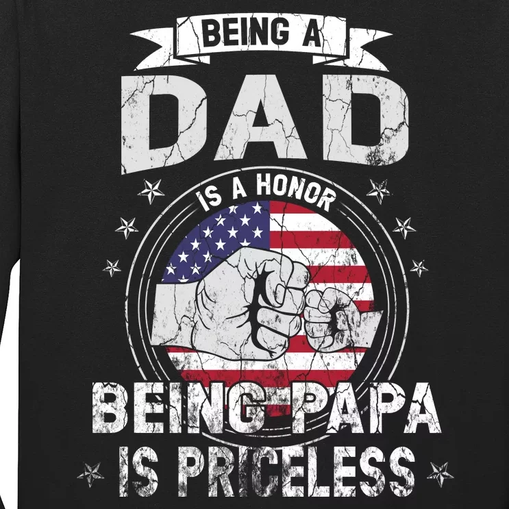 Being A Dad Is An Honor Being A Papa Is Priceless Funny Gift Long Sleeve Shirt