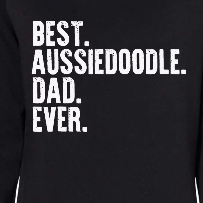 Best Aussiedoodle Dad Ever Funny Dog Owner Daddy Father Day Womens California Wash Sweatshirt