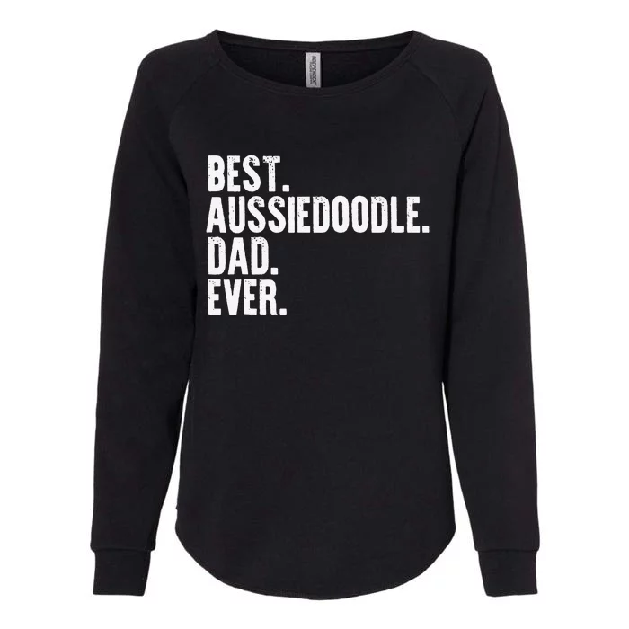 Best Aussiedoodle Dad Ever Funny Dog Owner Daddy Father Day Womens California Wash Sweatshirt