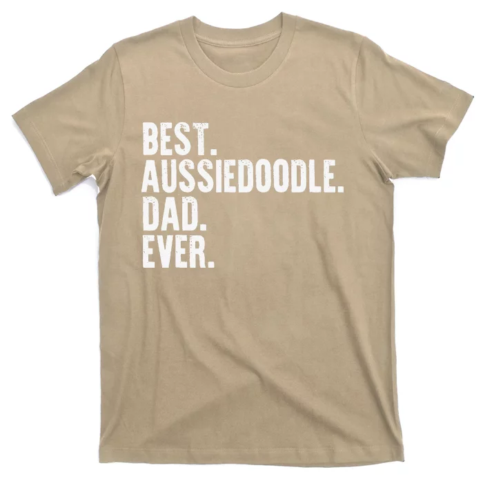 Best Aussiedoodle Dad Ever Funny Dog Owner Daddy Father Day T-Shirt