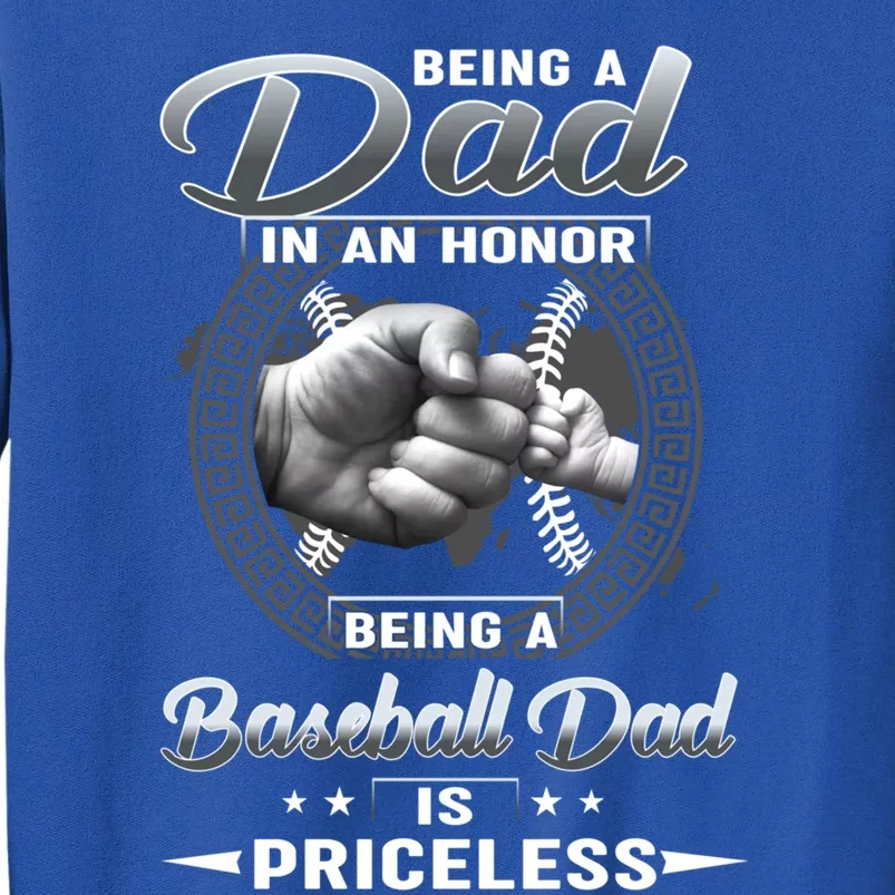 Being A Dad Is An Honor Being A Baseball Dad Is Princeless Great Gift Tall Sweatshirt