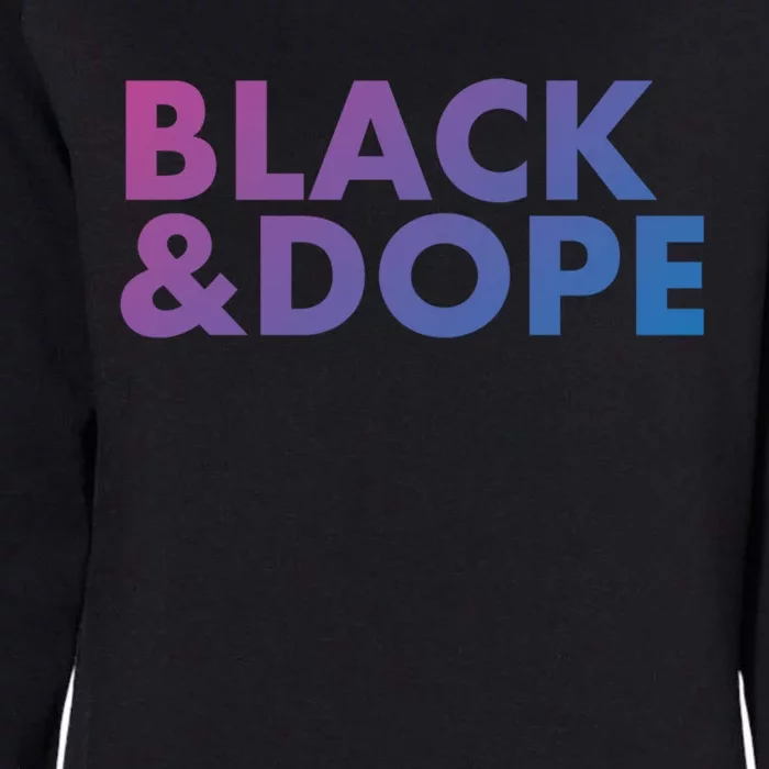 Black And Dope Great Gift Crafted For Black Culture Cool Gift Womens California Wash Sweatshirt