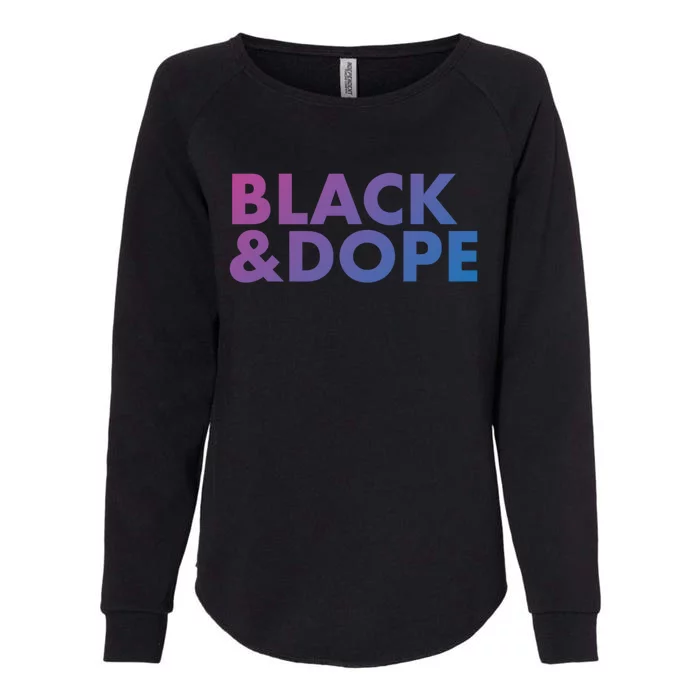 Black And Dope Great Gift Crafted For Black Culture Cool Gift Womens California Wash Sweatshirt