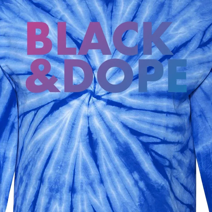 Black And Dope Great Gift Crafted For Black Culture Cool Gift Tie-Dye Long Sleeve Shirt