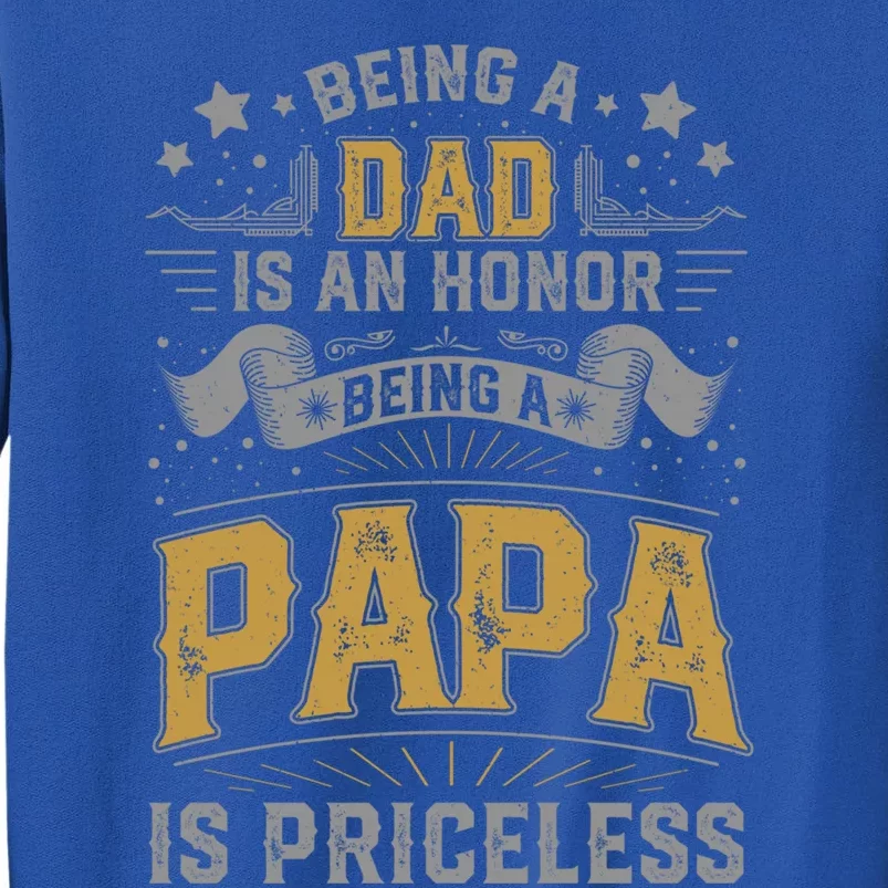 Being A Dad Is An Honor Being A Papa Is Priceless Humor Gift Sweatshirt