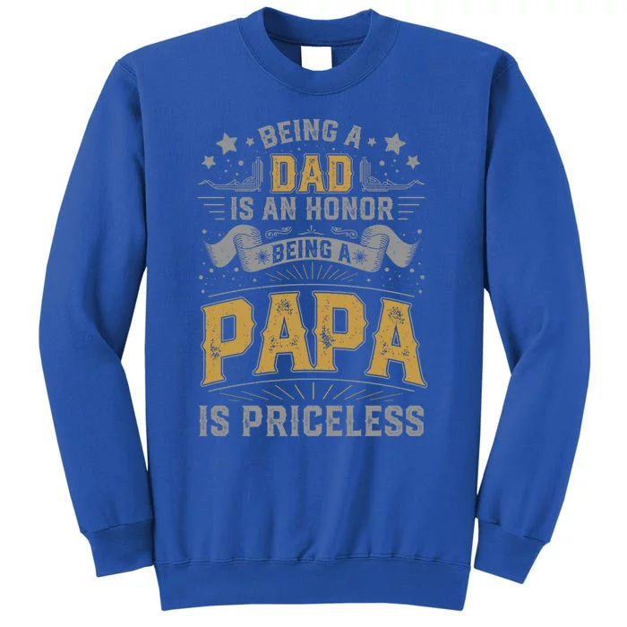 Being A Dad Is An Honor Being A Papa Is Priceless Humor Gift Sweatshirt