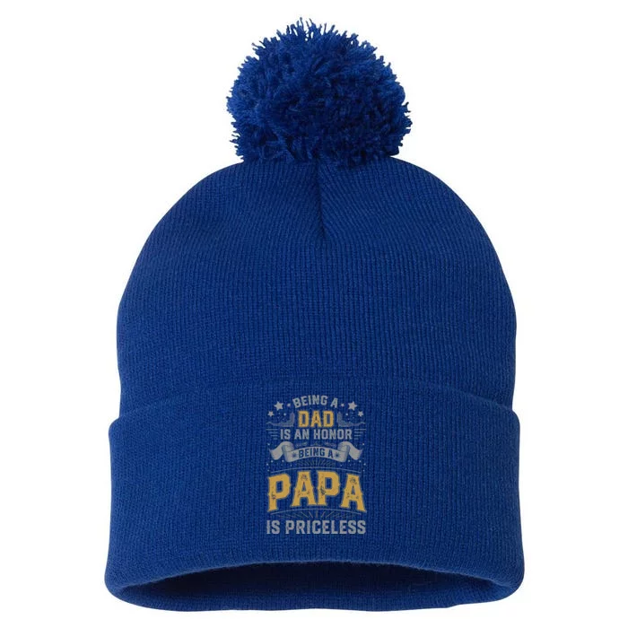 Being A Dad Is An Honor Being A Papa Is Priceless Humor Gift Pom Pom 12in Knit Beanie