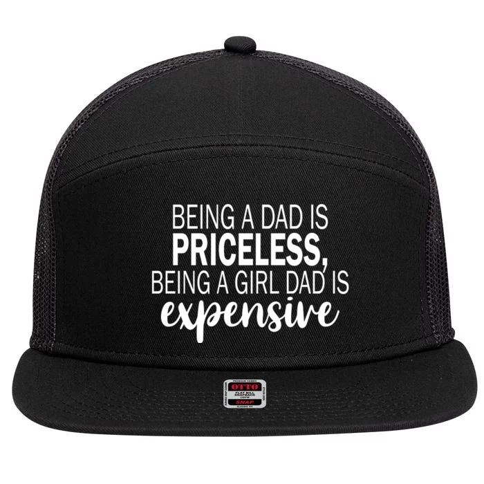 Being A Dad Is Priceless Being A Girl Dad Is Expensive Funny Gift 7 Panel Mesh Trucker Snapback Hat