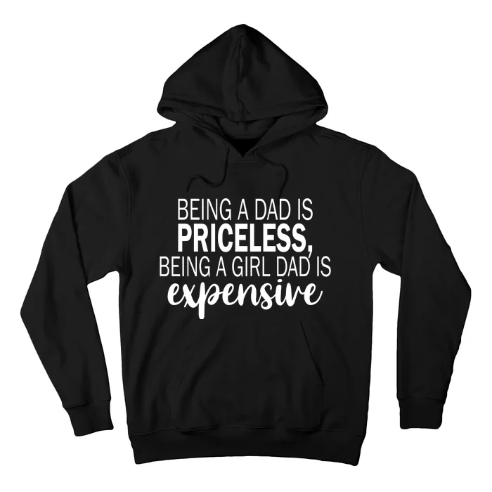 Being A Dad Is Priceless Being A Girl Dad Is Expensive Funny Gift Hoodie