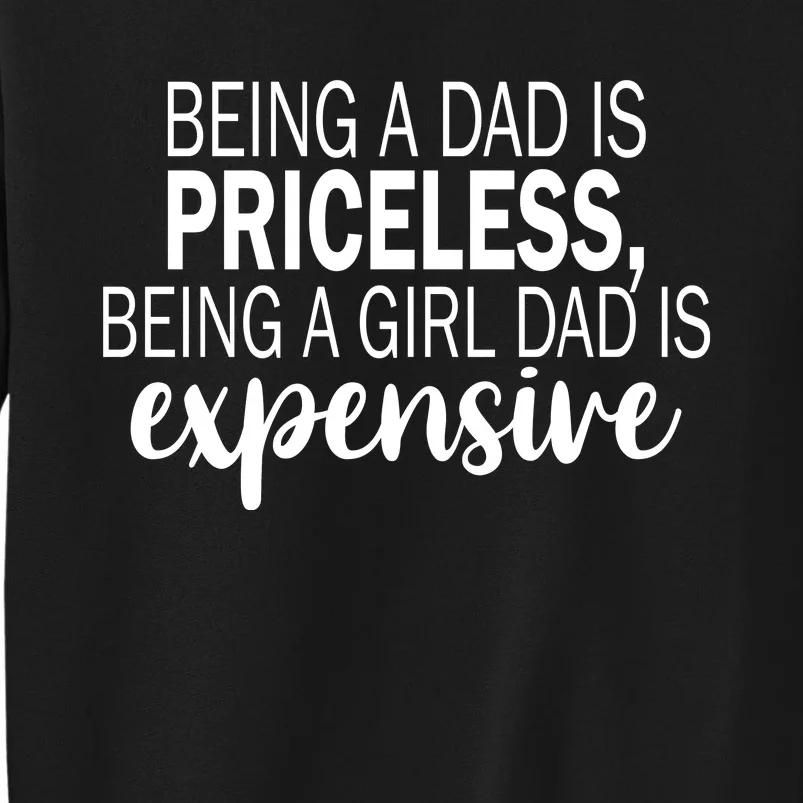 Being A Dad Is Priceless Being A Girl Dad Is Expensive Funny Gift Sweatshirt