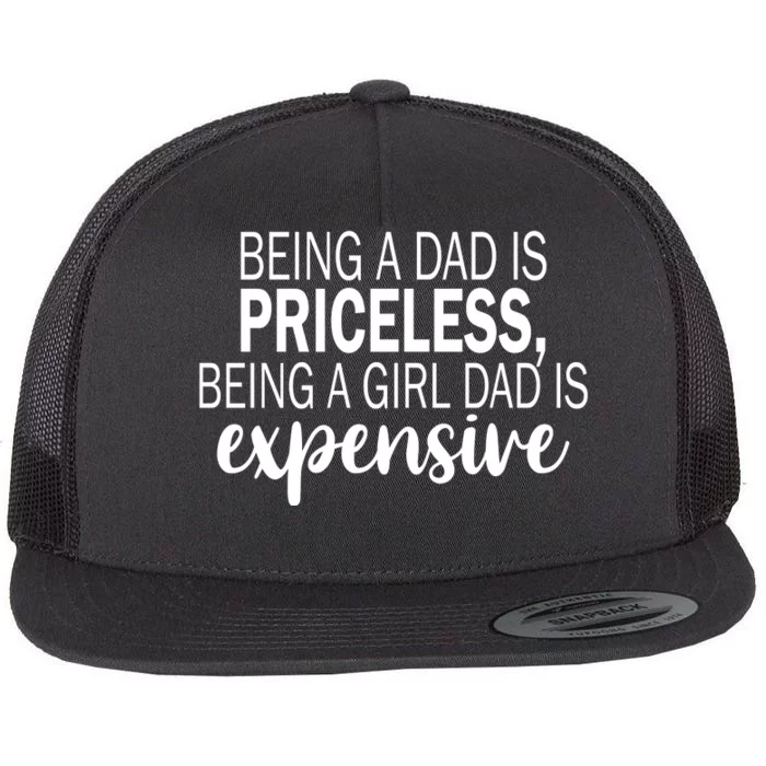 Being A Dad Is Priceless Being A Girl Dad Is Expensive Funny Gift Flat Bill Trucker Hat