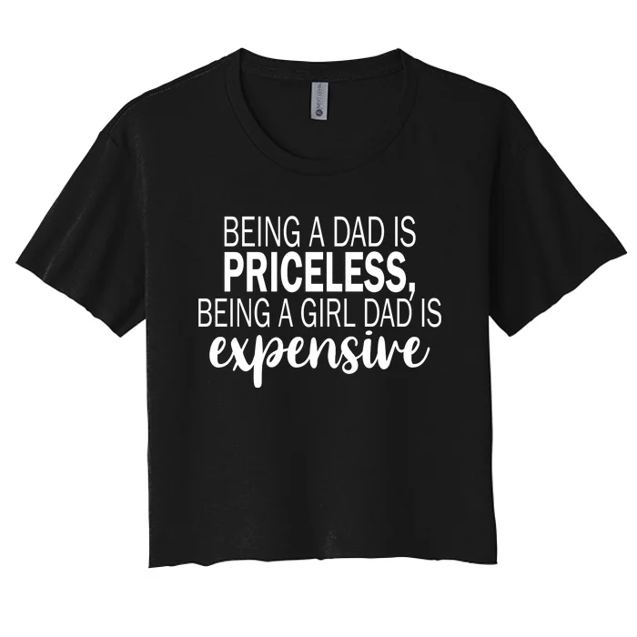 Being A Dad Is Priceless Being A Girl Dad Is Expensive Funny Gift Women's Crop Top Tee