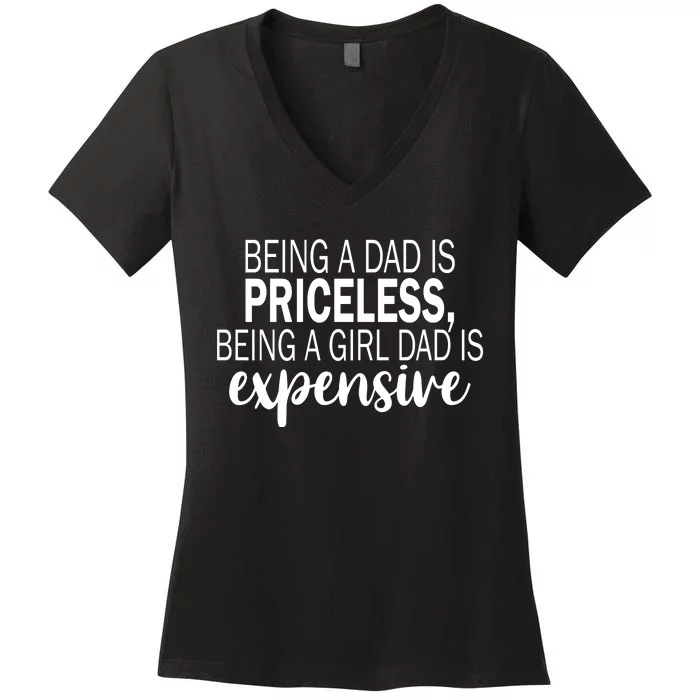 Being A Dad Is Priceless Being A Girl Dad Is Expensive Funny Gift Women's V-Neck T-Shirt