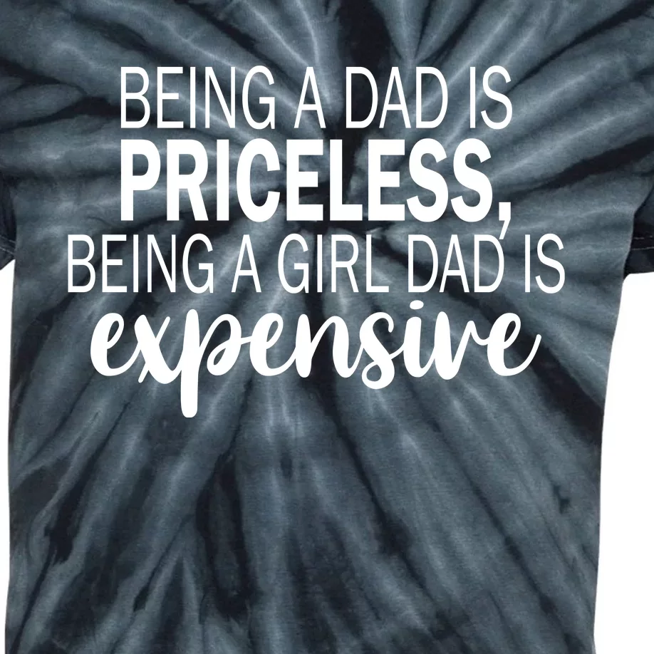 Being A Dad Is Priceless Being A Girl Dad Is Expensive Funny Gift Kids Tie-Dye T-Shirt