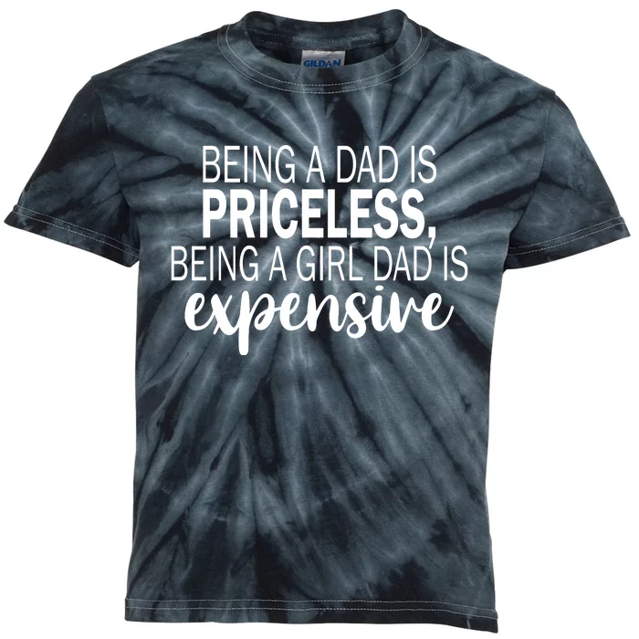 Being A Dad Is Priceless Being A Girl Dad Is Expensive Funny Gift Kids Tie-Dye T-Shirt