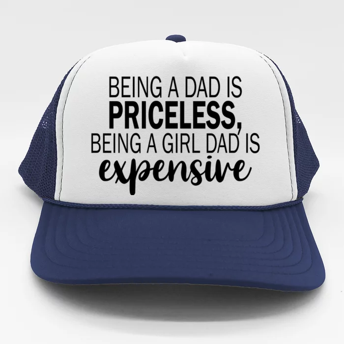 Being A Dad Is Priceless Being A Girl Dad Is Expensive Funny Gift Trucker Hat