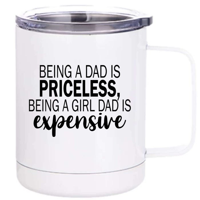 Being A Dad Is Priceless Being A Girl Dad Is Expensive Funny Gift Front & Back 12oz Stainless Steel Tumbler Cup