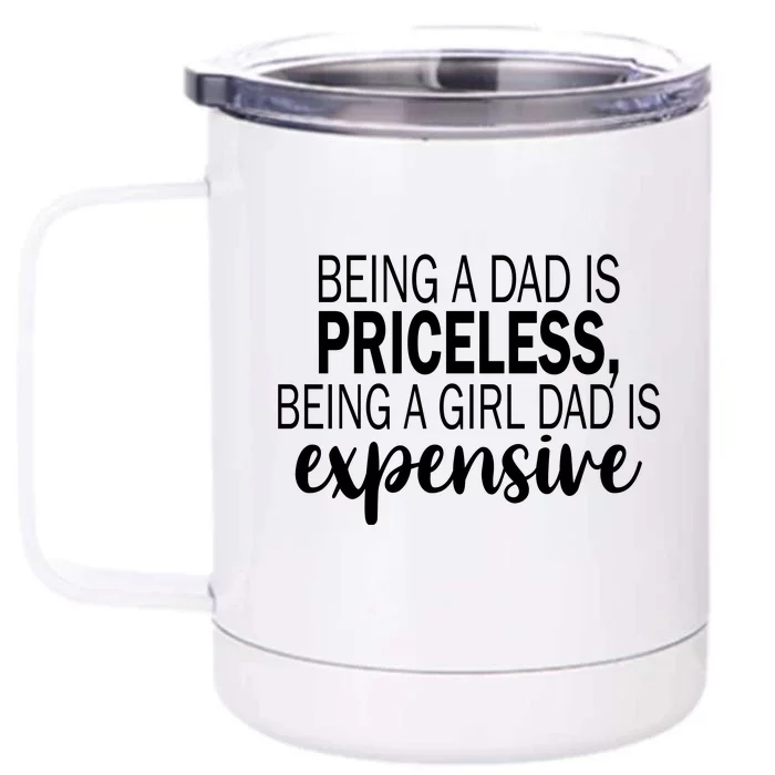 Being A Dad Is Priceless Being A Girl Dad Is Expensive Funny Gift Front & Back 12oz Stainless Steel Tumbler Cup