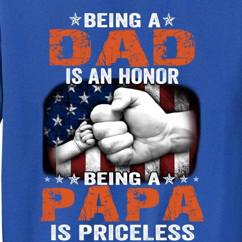 Being A Dad Is An Honor Being A Papa Is Priceless Gift Tall Sweatshirt