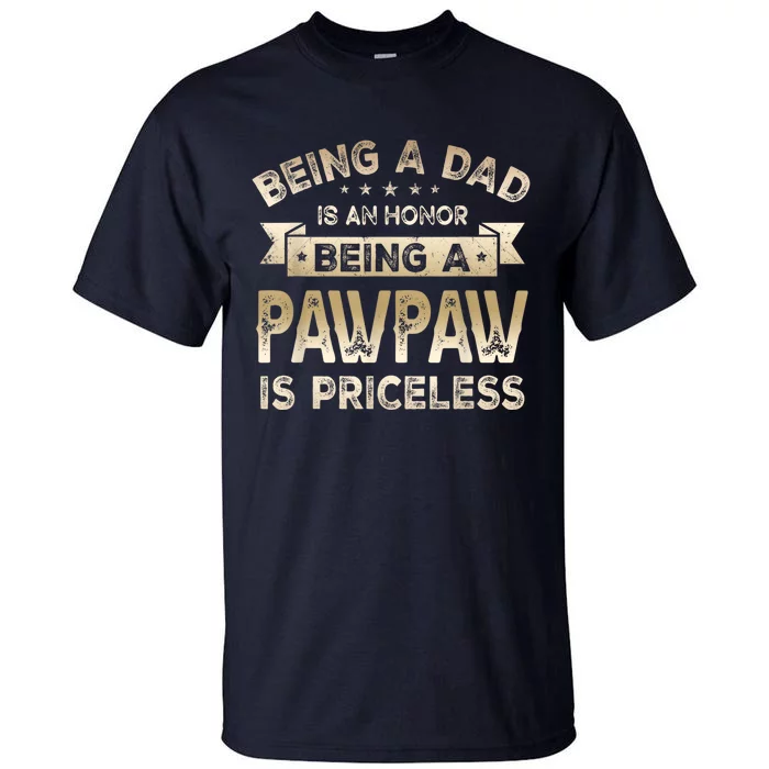 Being A DAD Is An HONOR Being A PAWPAW Is PRICELESS Grandpa Tall T-Shirt