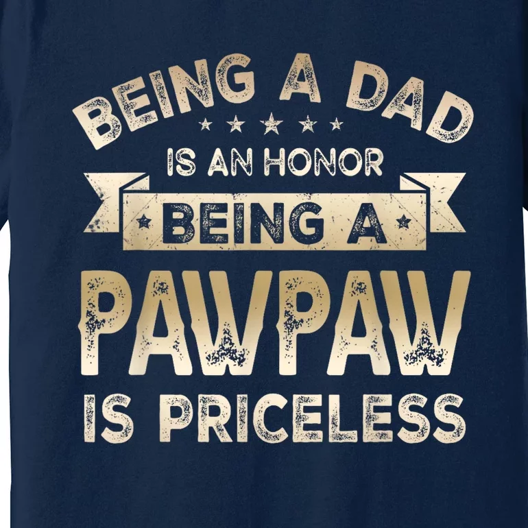 Being A DAD Is An HONOR Being A PAWPAW Is PRICELESS Grandpa Premium T-Shirt