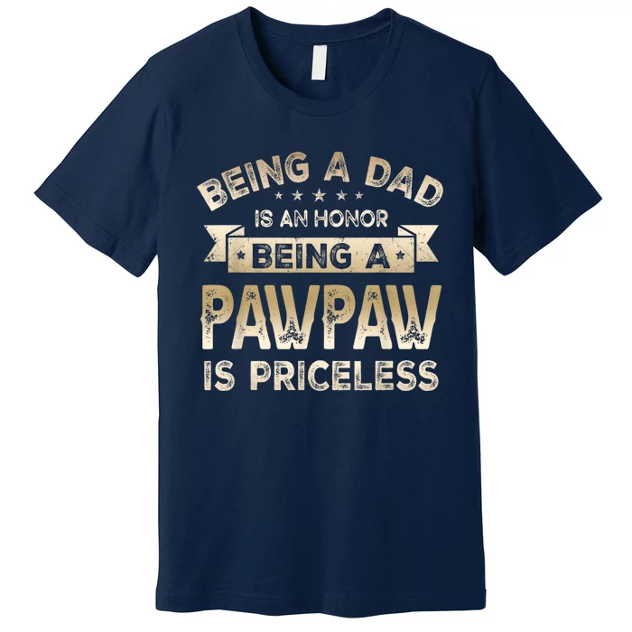 Being A DAD Is An HONOR Being A PAWPAW Is PRICELESS Grandpa Premium T-Shirt