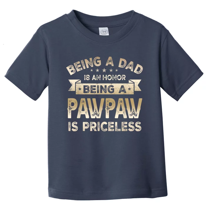 Being A DAD Is An HONOR Being A PAWPAW Is PRICELESS Grandpa Toddler T-Shirt