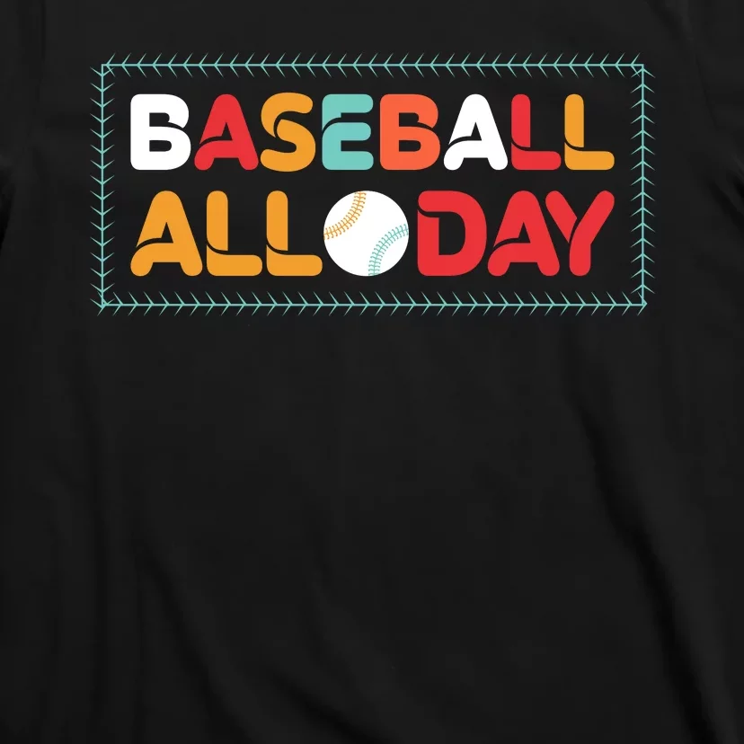 Baseball All Day Funny Baseball Gift For Fan T-Shirt