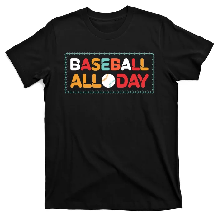 Baseball All Day Funny Baseball Gift For Fan T-Shirt