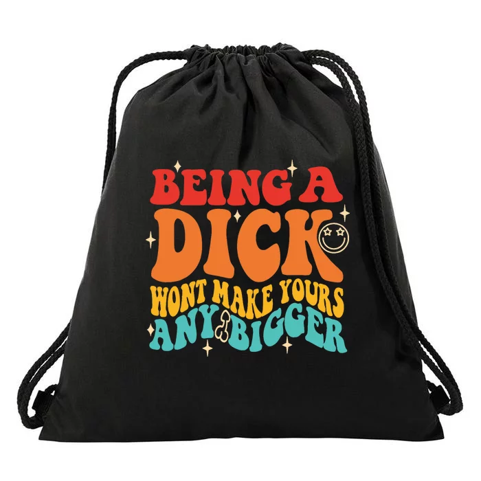 Being A Dick Wont Make Yours Any Bigger Quote Drawstring Bag