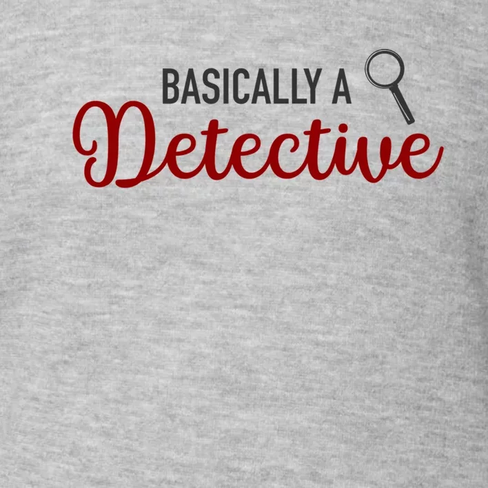 Basically A Detective Funny True Crime Gift Toddler Sweatshirt