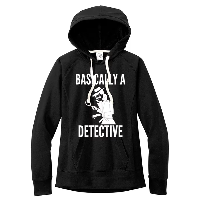 Basically A Detective Cool Gift Funny Detective Gift Women's Fleece Hoodie