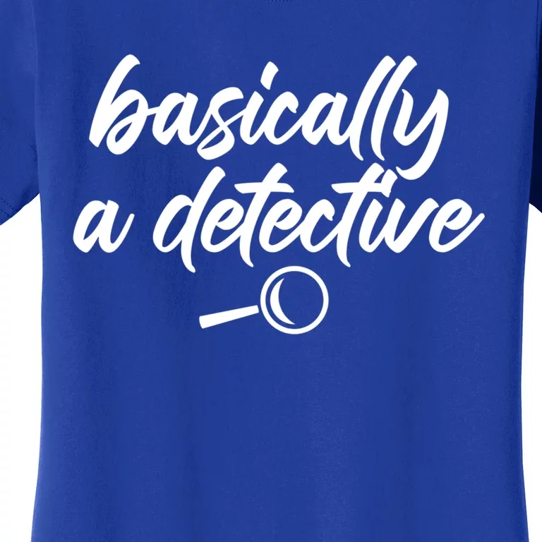 Basically A Detective True Crime Fan Funny Mystery Meme Cute Gift Women's T-Shirt