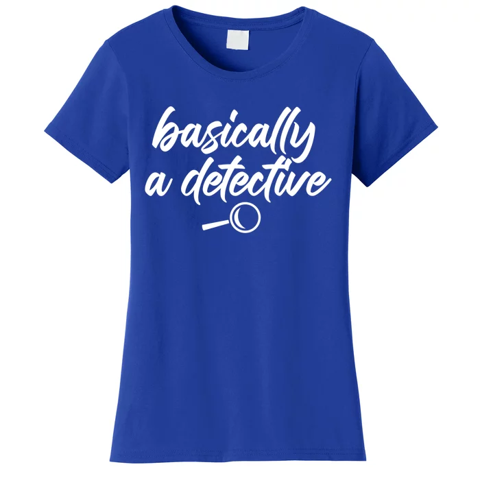 Basically A Detective True Crime Fan Funny Mystery Meme Cute Gift Women's T-Shirt