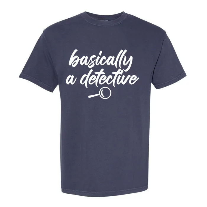 Basically A Detective True Crime Fan Funny Mystery Meme Cute Gift Garment-Dyed Heavyweight T-Shirt