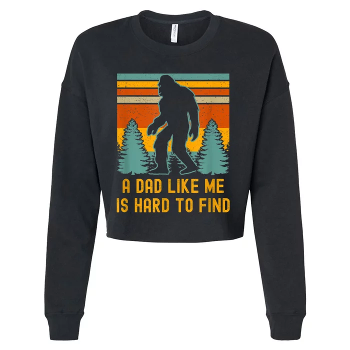 Bigfoot A Dad Like Me Is Hard To Find Funny Dad Cropped Pullover Crew