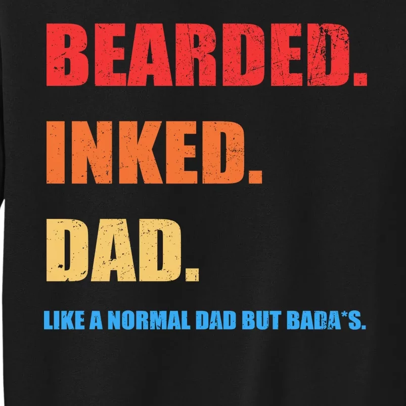 Bada*s Dad Inked Bearded Like A Normal Dad Sweatshirt