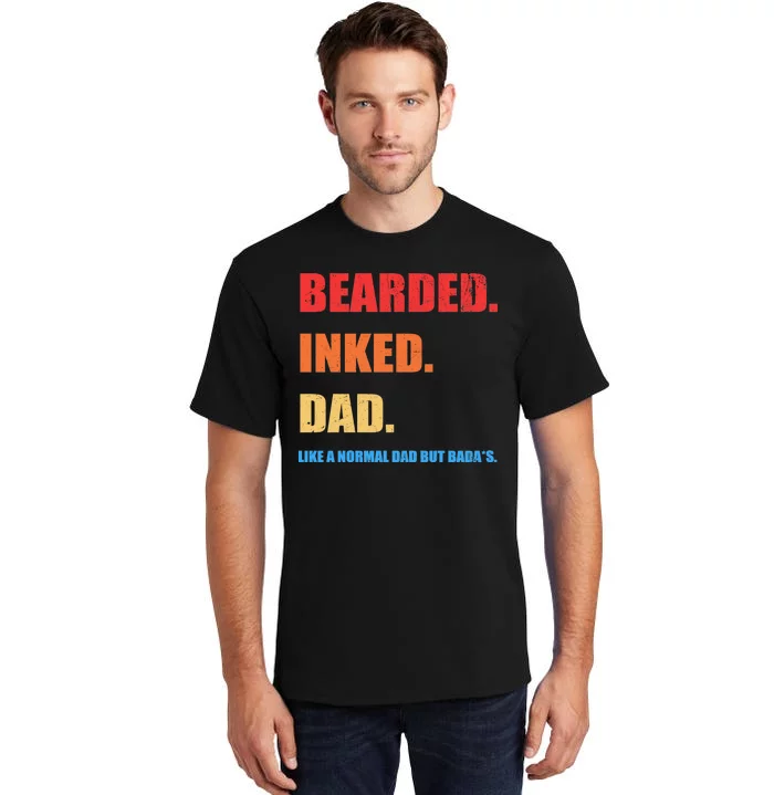 Bada*s Dad Inked Bearded Like A Normal Dad Tall T-Shirt