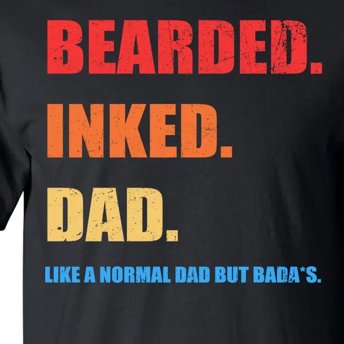 Bada*s Dad Inked Bearded Like A Normal Dad Tall T-Shirt