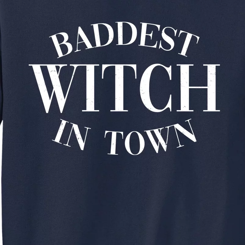 Baddest Witch In Town Funny Halloween Tall Sweatshirt