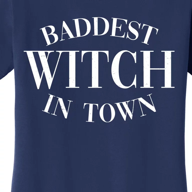 Baddest Witch In Town Funny Halloween Women's T-Shirt