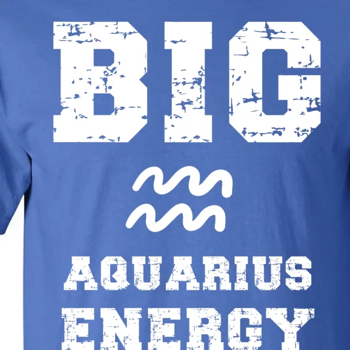 Big Aquarius Energy January February Birthday Zodiac Funny Gift Tall T-Shirt