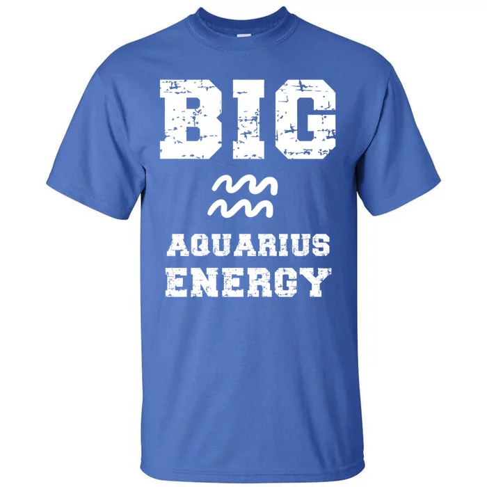 Big Aquarius Energy January February Birthday Zodiac Funny Gift Tall T-Shirt