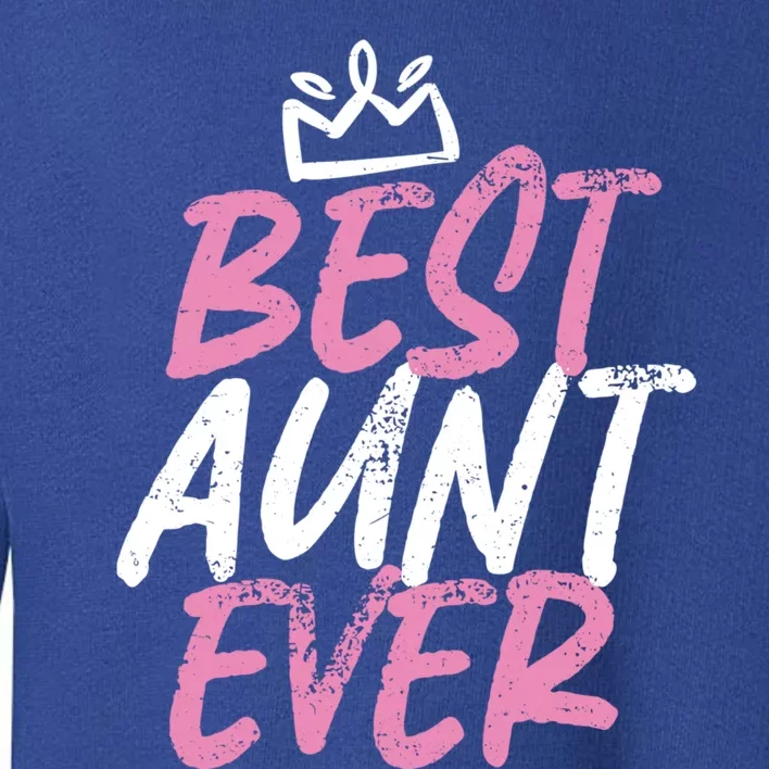 Best Aunt Ever Cute And Funny Bae Auntie Cool Gift Toddler Sweatshirt