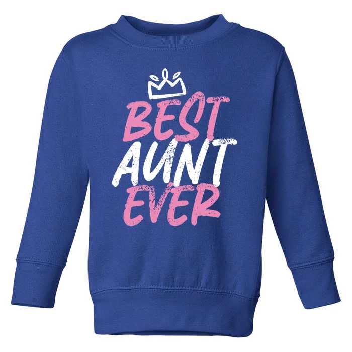 Best Aunt Ever Cute And Funny Bae Auntie Cool Gift Toddler Sweatshirt